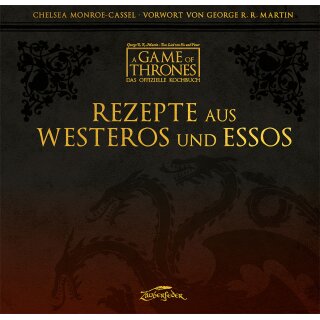 A Game of Thrones – Das offizielle Kochbuch - Rezepte aus Westeros und Essos